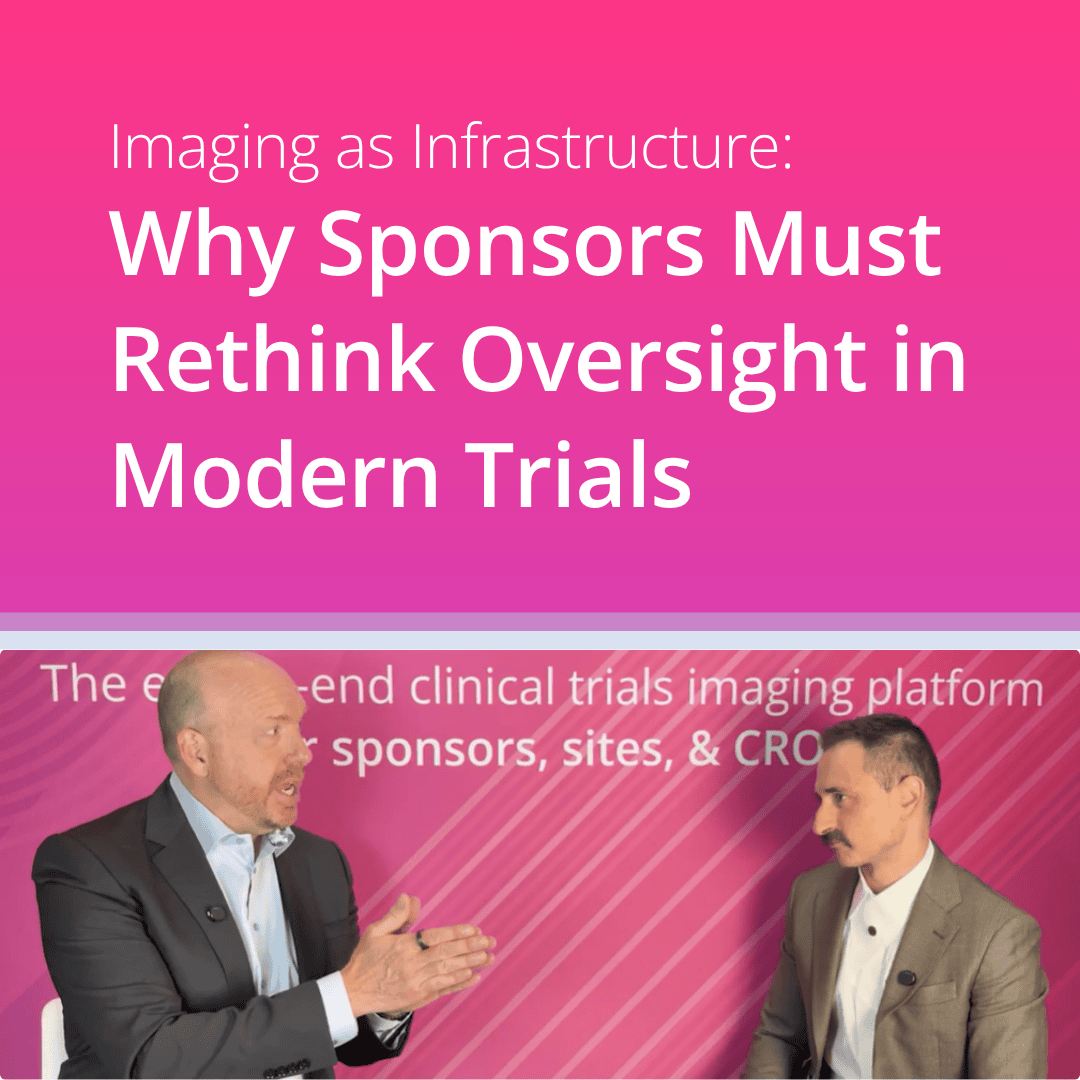 Imaging as Infrastructure: Why Sponsors Must Rethink Oversight in Modern Trials